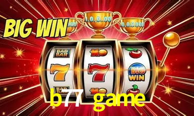 Explore as vantagens do b77 game: serviço profissional e confiabilidade